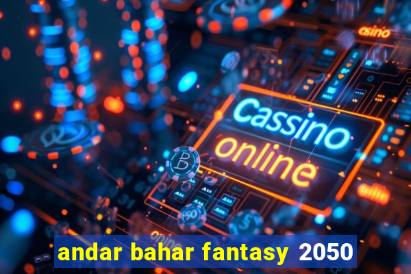 andar bahar fantasy 2050