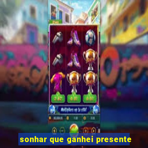 sonhar que ganhei presente