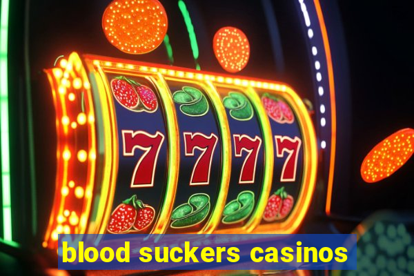 blood suckers casinos