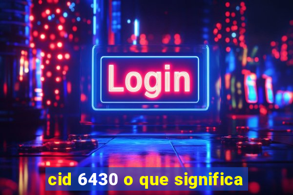 cid 6430 o que significa