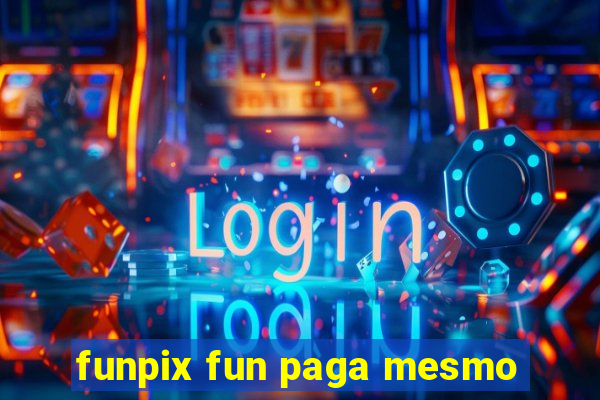 funpix fun paga mesmo