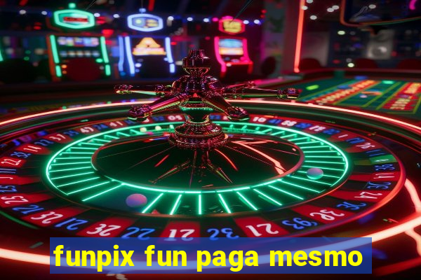 funpix fun paga mesmo