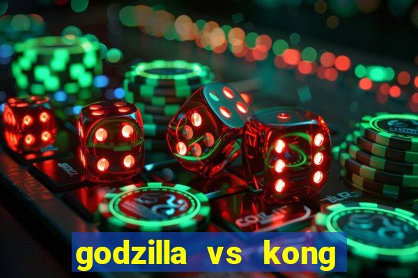 godzilla vs kong filme completo dublado topflix