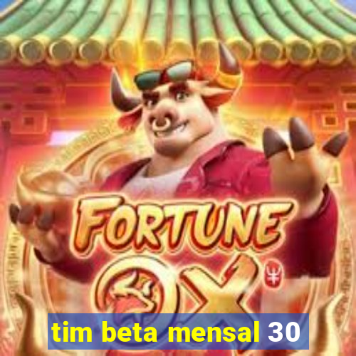 tim beta mensal 30