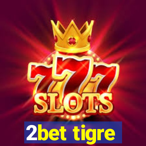 2bet tigre