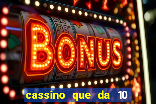 cassino que da 10 reais no cadastro