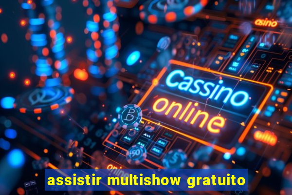 assistir multishow gratuito