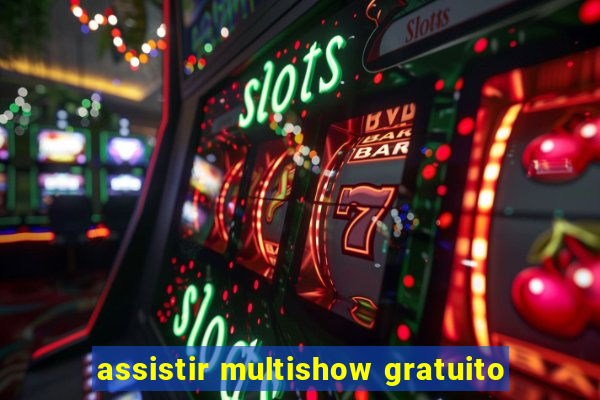 assistir multishow gratuito