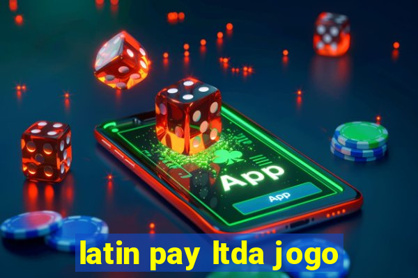 latin pay ltda jogo