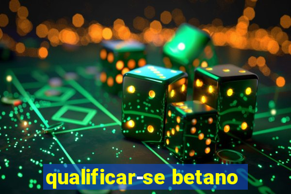 qualificar-se betano