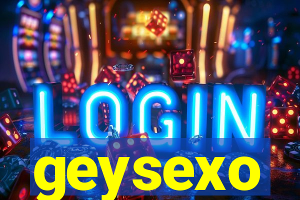 geysexo