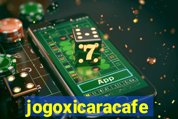 jogoxicaracafe