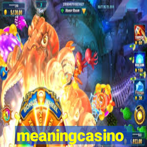 meaningcasino