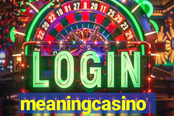 meaningcasino