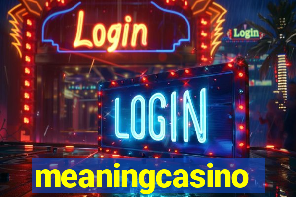 meaningcasino