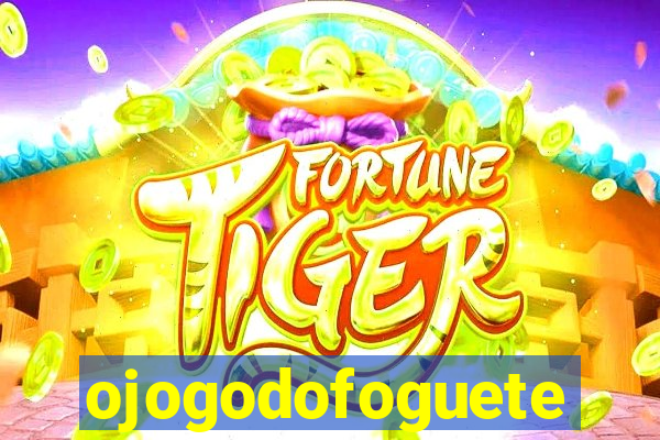 ojogodofoguete