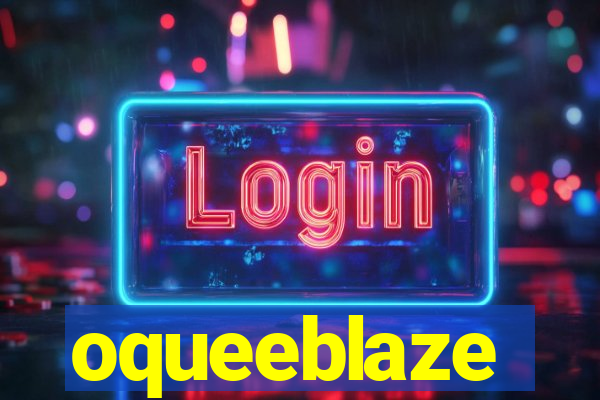 oqueeblaze