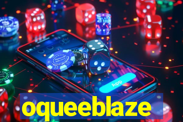 oqueeblaze