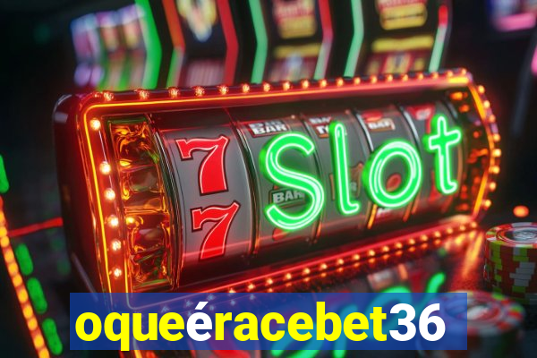 oqueéracebet365