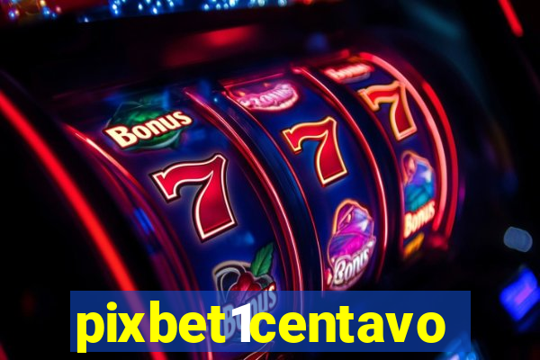 pixbet1centavo