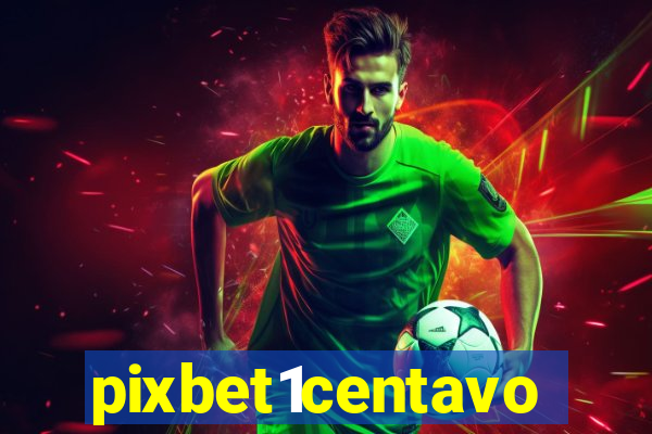 pixbet1centavo