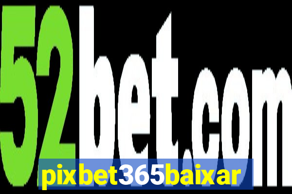 pixbet365baixar