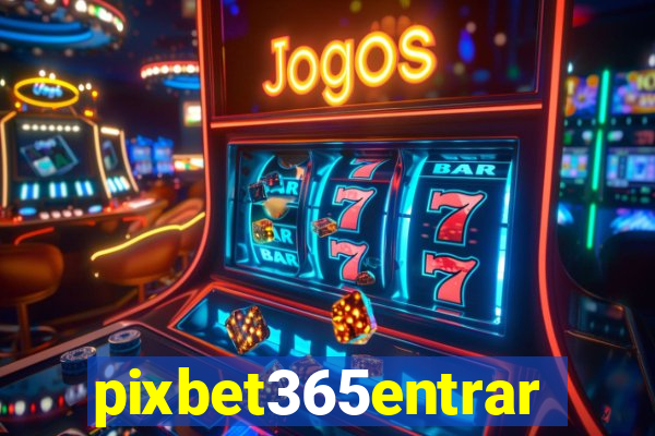 pixbet365entrar