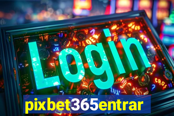 pixbet365entrar