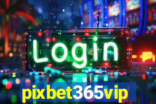 pixbet365vip