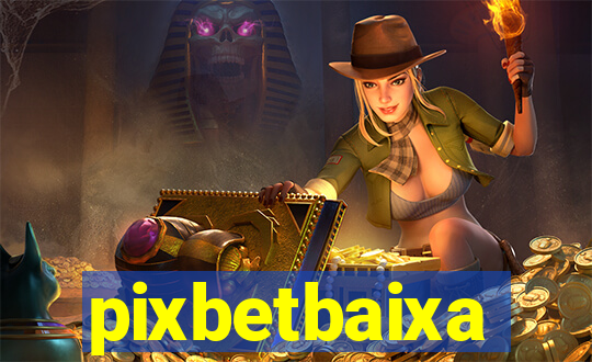 pixbetbaixa