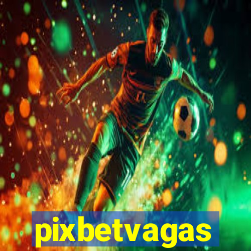 pixbetvagas