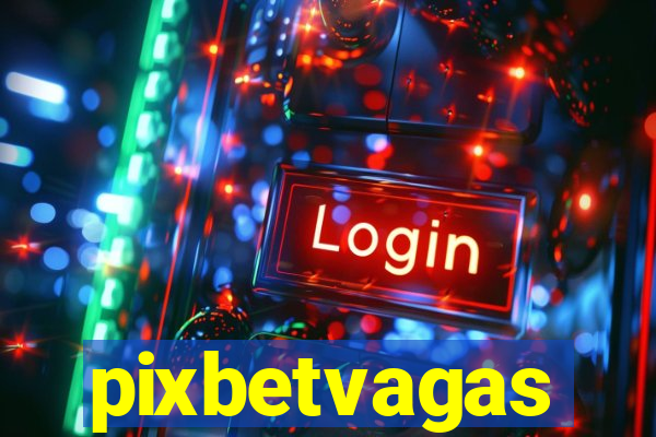 pixbetvagas