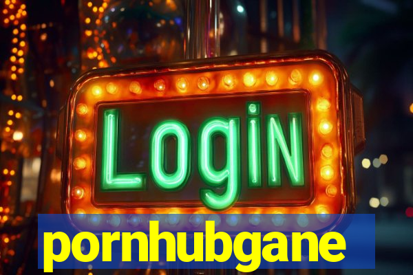 pornhubgane