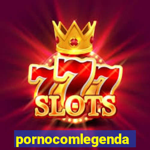 pornocomlegenda