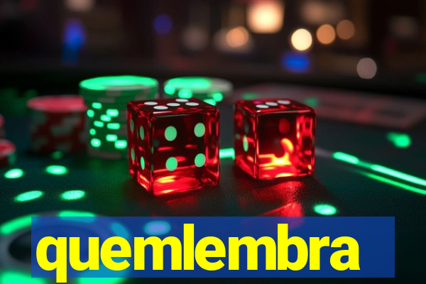 quemlembra