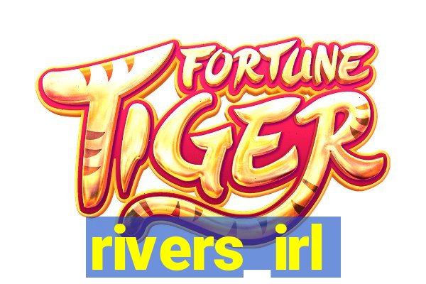 rivers_irl