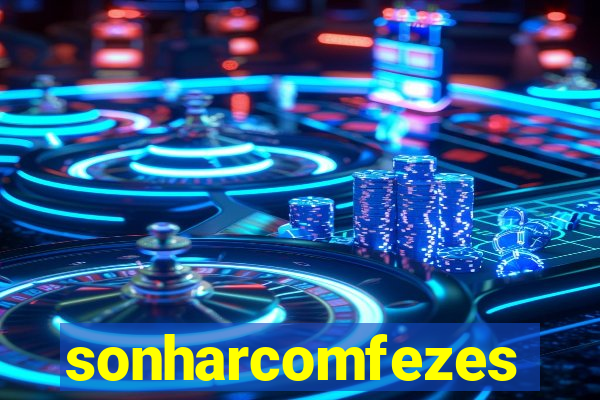 sonharcomfezes