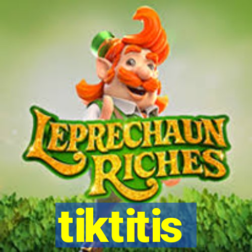 tiktitis