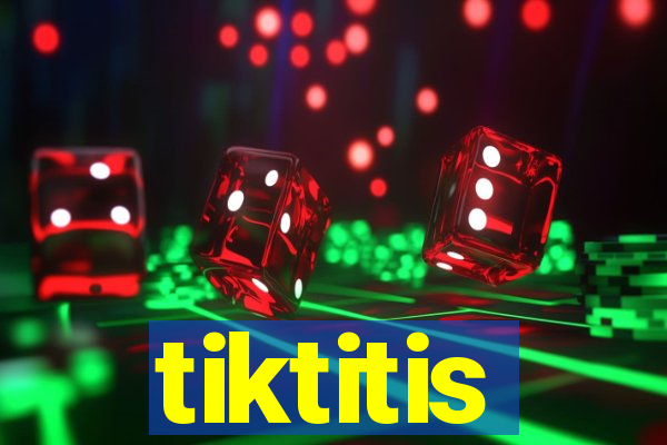 tiktitis