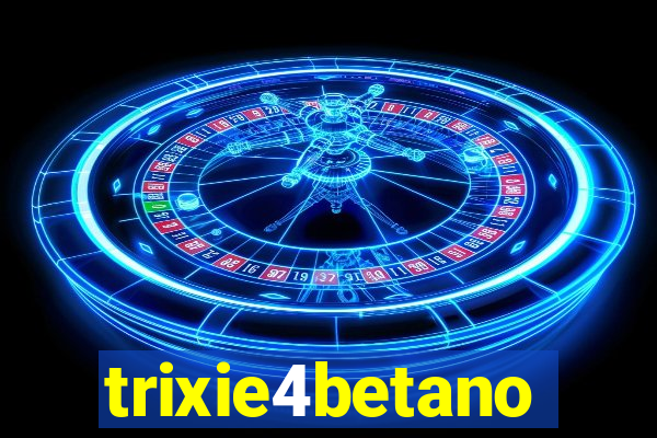 trixie4betano