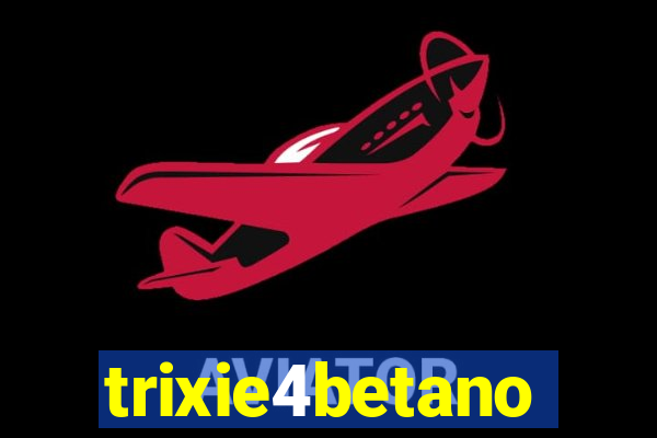 trixie4betano