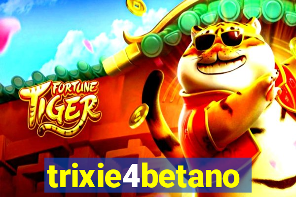 trixie4betano