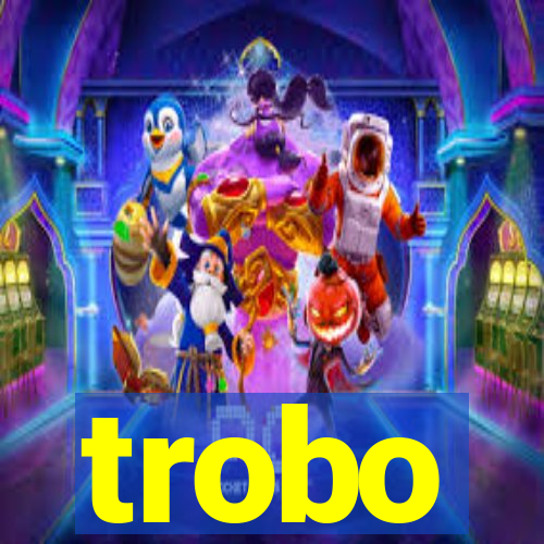 trobo