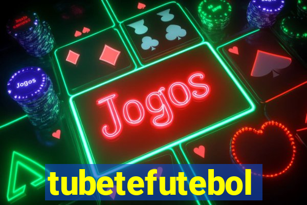 tubetefutebol