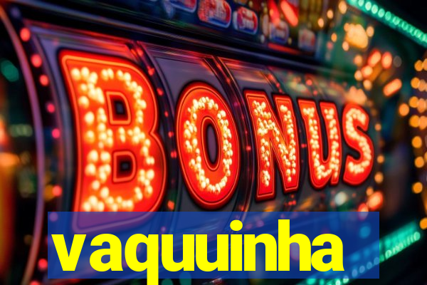 vaquuinha